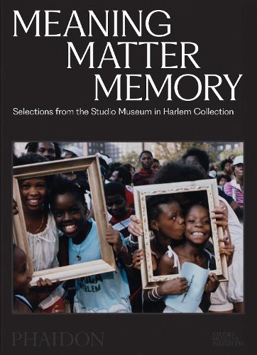 Бумажная книга «Meaning Matter Memory: Selections from the Studio Museum in Harlem Collection», авторов Конни Х. Чой, Мэри Шмидт Кэмпбелл, Тельма Голден - фото №1