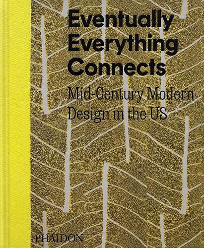 Паперова книга «Eventually Everything Connects: Mid-Century Modern Design in the US», автор Ендрю Сатаке Блаувельт - фото №1
