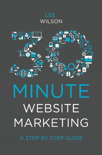 Бумажная книга «30-Minute Website Marketing: A Step By Step Guide», автор Ли Уилсон - фото №1