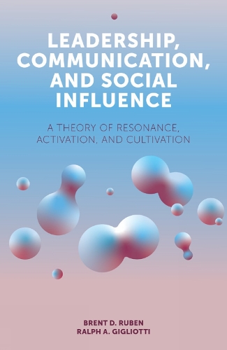 Бумажная книга «Leadership, Communication, and Social Influence: A Theory of Resonance, Activation, and Cultivation», авторов Брент Д. Рубен, Ральф А. Джильотти - фото №1