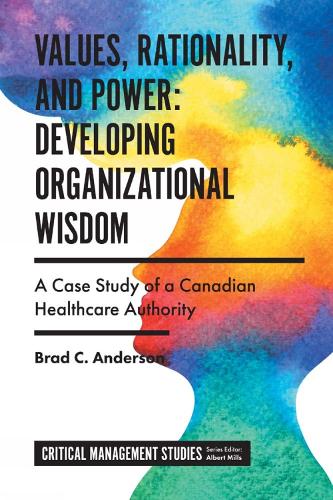 Бумажная книга «Values, Rationality, and Power: Developing Organizational Wisdom: A Case Study of a Canadian Healthcare Authority», автор Брэд К. Андерсон - фото №1