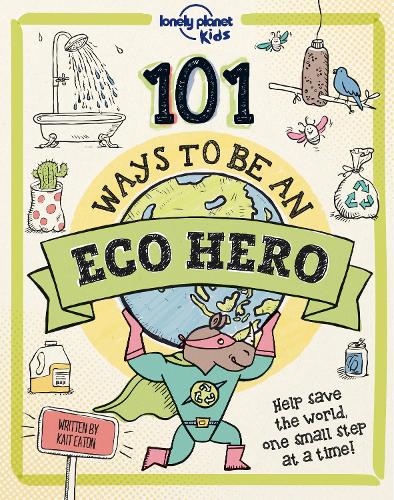 Паперова книга «Lonely Planet Kids 101 Ways to be an Eco Hero», автор Кайт Ітон - фото №1