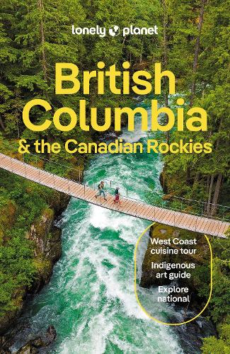 Бумажная книга «Lonely Planet British Columbia & the Canadian Rockies», авторов Бьянка Буджан, Брендан Сэйнсбери, Дебби Олсен, Джонни Бирман - фото №1
