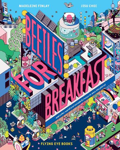 Бумажная книга «Beetles for Breakfast: ... and Other Weird and Wonderful Ways To Save The Planet», автор Мадлен Финлей - фото №1