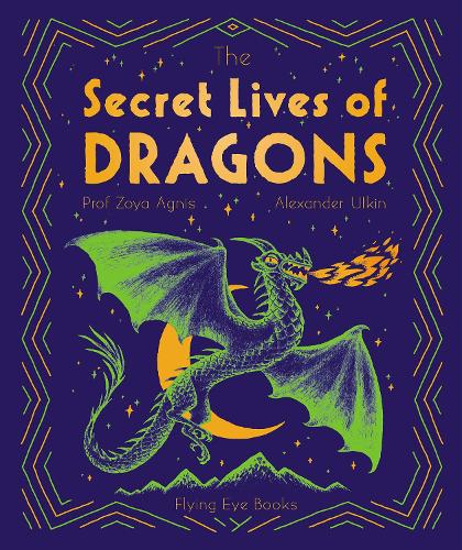 Бумажная книга «The Secret Lives of Dragons: Expert Guides to Mythical Creatures», автор Зоя Агнис - фото №1