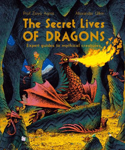 Бумажная книга «The Secret Lives of Dragons: Expert Guides to Mythical Creatures», автор Зоя Агнис - фото №1