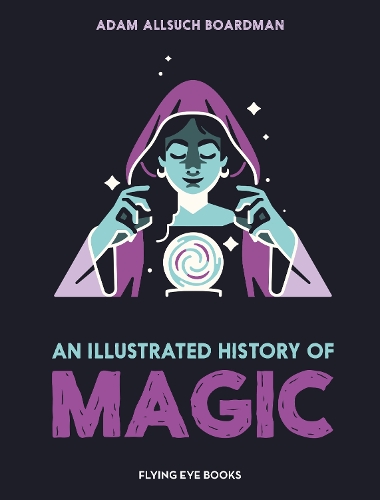Паперова книга «An Illustrated History of Magic», автор Адам Олсуч Бордман - фото №1