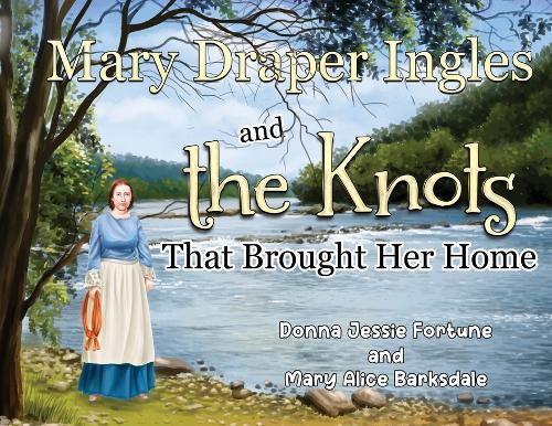 Паперова книга «Mary Draper Ingles and the Knots That Brought Her Home», авторів Донна Джессі Форчун, Мері Еліс Барксдейл - фото №1