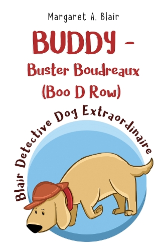 Бумажная книга «BUDDY - Buster Boudreaux (Boo D Row) Blair Detective Dog Extraordinaire», автор Маргарет А. Блэр - фото №1