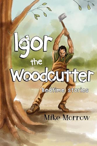 Бумажная книга «Igor the Woodcutter», автор Майк Морроу - фото №1