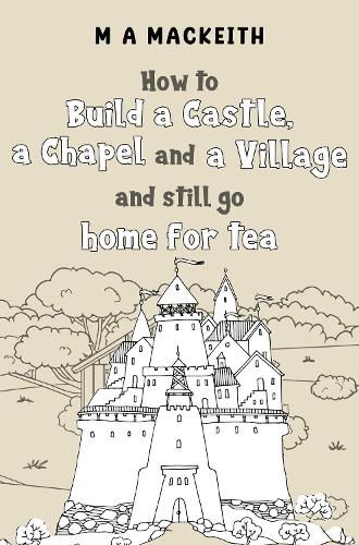Бумажная книга «How to Build a Castle, a Chapel and a Village and still go home for tea», автор М. А. МакКит - фото №1