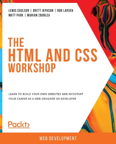 Паперова книга «The The HTML and CSS Workshop: Learn to build your own websites and kickstart your career as a web designer or developer», авторів Бретт Джефсон, Льюїс Кулсон, Маріан Збурля, Метт Парк, Роб Ларсен - фото №1