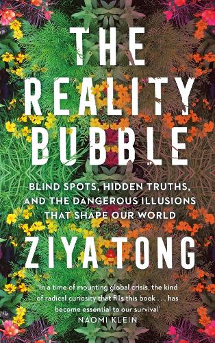 Паперова книга «The Reality Bubble: Blind Spots, Hidden Truths and the Dangerous Illusions that Shape Our World», автор Зія Тонг - фото №1