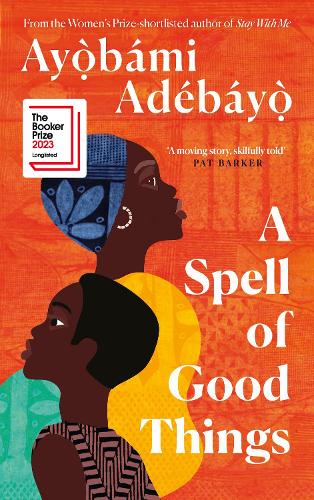 Бумажная книга «A Spell of Good Things: Longlisted for the Booker Prize 2023», автор Айобами Адебайо - фото №1