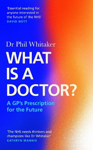 Паперова книга «What Is a Doctor?: A GP's Prescription for the Future», автор Філ Уітакер - фото №1