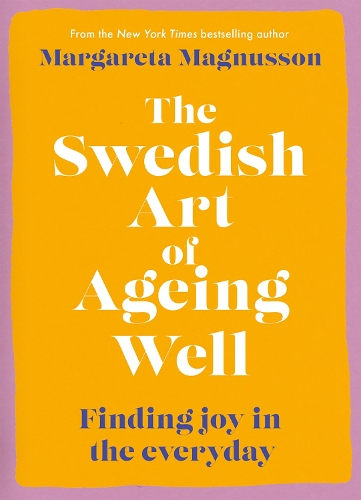 Паперова книга «The Swedish Art of Ageing Well: Finding joy in the everyday», автор Маргарета Магнуссон - фото №1