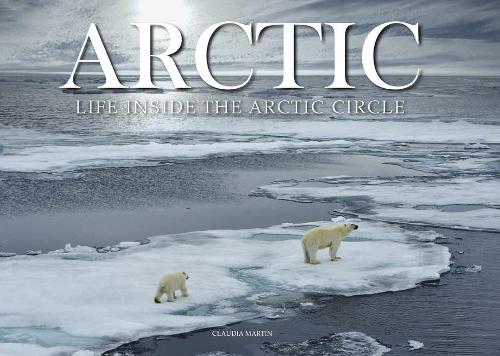 Бумажная книга «Arctic: Life inside the Arctic Circle», автор Клаудия Мартин - фото №1
