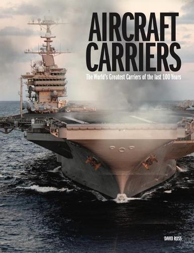 Бумажная книга «Aircraft Carriers: The World’s Greatest Carriers of the last 100 Years», автор Дэвид Росс - фото №1