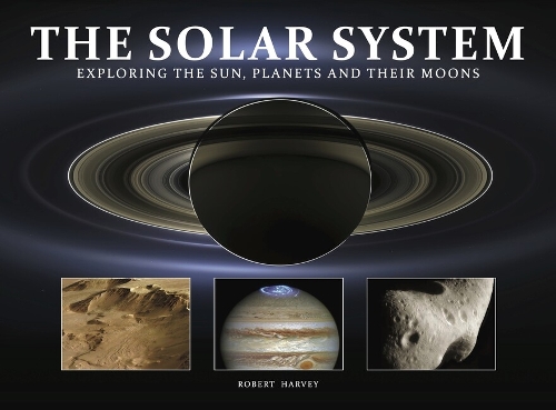 Бумажная книга «The Solar System: Exploring the Sun, Planets and their Moons», автор Роберт Харви - фото №1