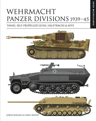 Бумажная книга «Wehrmacht Panzer Divisions 1939–45: Tanks, Self-Propelled Guns, Halftracks & AFVs», автор Крис Бишоп - фото №1