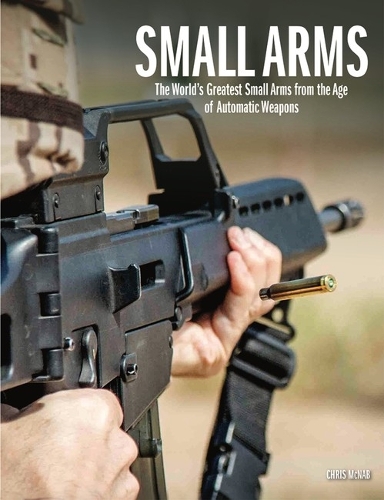 Бумажная книга «Small Arms: The World's Greatest Small Arms from the Age of Automatic Weapons», автор Крис МакНаб - фото №1