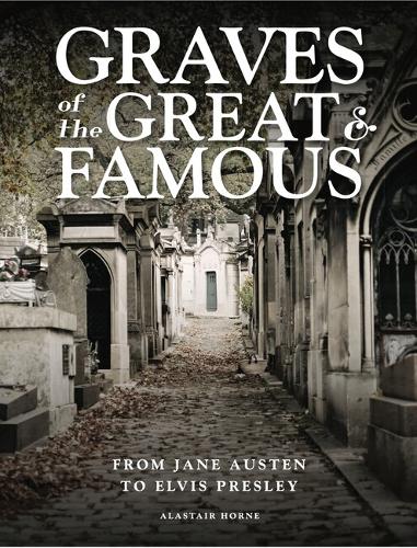 Бумажная книга «Graves of the Great and Famous: From Jane Austen to Elvis Presley», автор Аластер Хорн - фото №1