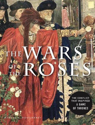 Паперова книга «The Wars of the Roses: The conflict that inspired Game of Thrones», автор Мартін Догерті - фото №1