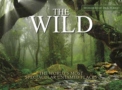 Бумажная книга «The Wild: The World's Most Spectacular Untamed Places», автор Клаудия Мартин - фото №1