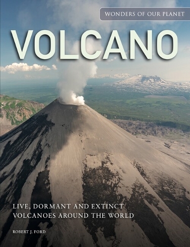 Бумажная книга «Volcano: Live, Dormant and Extinct Volcanoes around the World», автор Роберт Дж. Форд - фото №1