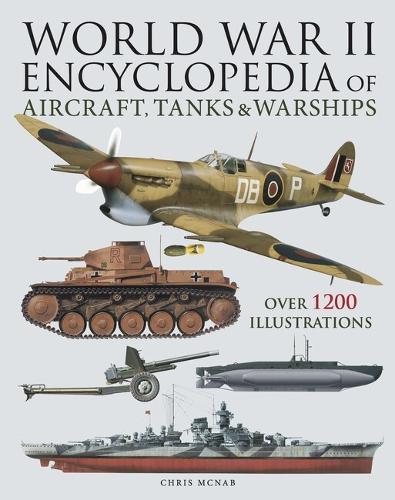 Бумажная книга «World War II Encyclopedia of Aircraft, Tanks & Warships: Over 1200 Illustrations», автор Крис МакНаб - фото №1