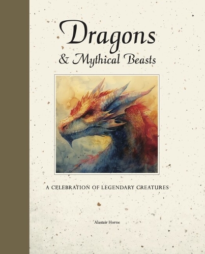 Бумажная книга «Dragons & Mythical Beasts: A celebration of legendary creatures», автор Аластер Хорн - фото №1