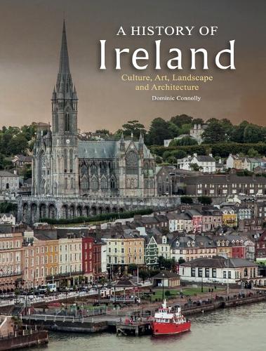 Бумажная книга «A History of Ireland: Culture, Art, Landscape and Architecture», автор Доминик Коннолли - фото №1