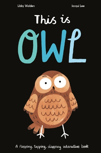 Паперова книга «This Is Owl: A Flapping, Tapping, Clapping Interactive Book», автор Ліббі Уолден - фото №1