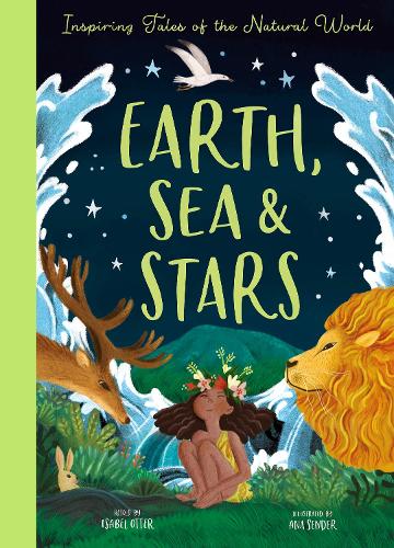 Бумажная книга «Earth, Sea and Stars: Inspiring Tales of the Natural World», авторов Ана Сендер, Изабель Оттер - фото №1