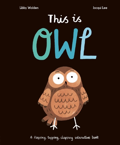 Паперова книга «This Is Owl: A Flapping, Tapping, Clapping Interactive Book», автор Ліббі Уолден - фото №1