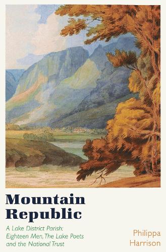 Бумажная книга «Mountain Republic: A Lake District Parish - Eighteen Men, The Lake Poets and the National Trust», автор Филиппа Харрисон - фото №1