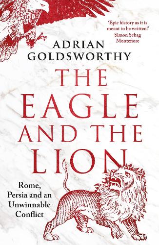 Бумажная книга «The Eagle and the Lion: Rome, Persia and an Unwinnable Conflict» - фото №1