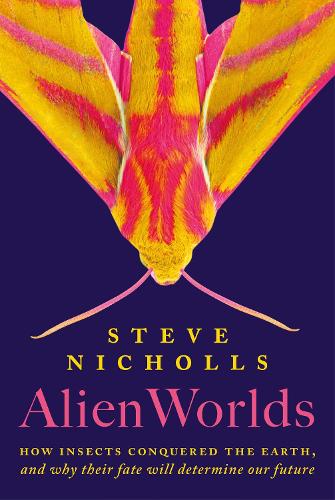 [object Object] «Alien Worlds: How insects conquered the Earth and why their fate will determine our future», автор Стив Николс - фото №1
