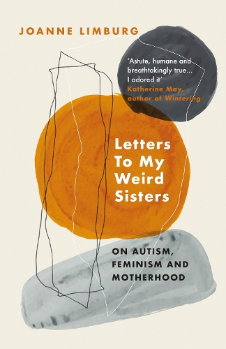 Бумажная книга «Letters To My Weird Sisters: On Autism, Feminism and Motherhood», автор Джоан Лимбург - фото №1