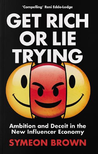 Бумажная книга «Get Rich or Lie Trying: Ambition and Deceit in the New Influencer Economy», автор Симеон Браун - фото №1