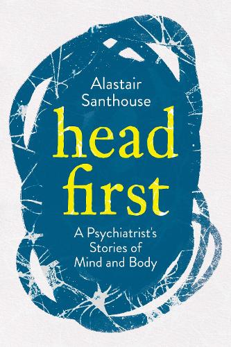 Бумажная книга «Head First: A Psychiatrist's Stories of Mind and Body», автор Аластер Сантхаус - фото №1