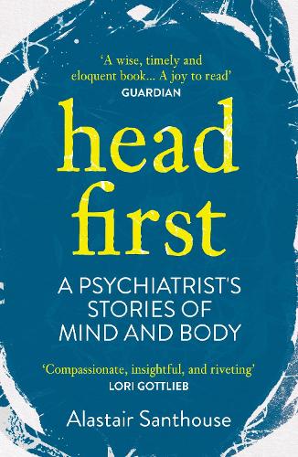 Бумажная книга «Head First: A Psychiatrist's Stories of Mind and Body», автор Аластер Сантхаус - фото №1