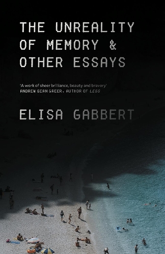 Бумажная книга «The Unreality of Memory: Notes on Life in the Pre-Apocalypse», автор Элиза Габберт - фото №1