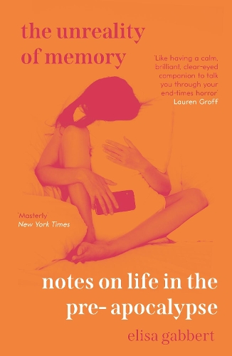 Бумажная книга «The Unreality of Memory: Notes on Life in the Pre-Apocalypse», автор Элиза Габберт - фото №1