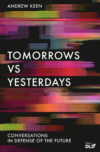 Паперова книга «Tomorrows Versus Yesterdays: Conversations in Defense of the Future», автор Ендрю Кін - фото №1