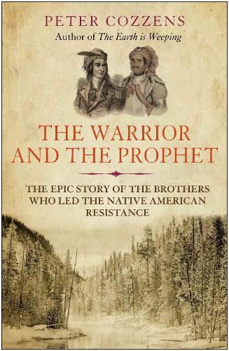 Бумажная книга «The Warrior and the Prophet: The Epic Story of the Brothers Who Led the Native American Resistance», автор Питер Коззенс - фото №1