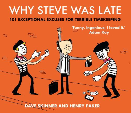 Бумажная книга «Why Steve Was Late: 101 Exceptional Excuses for Terrible Timekeeping», авторов Дэйв Скиннер, Генри Пейкер - фото №1