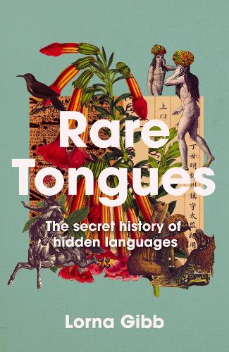 [object Object] «Rare Tongues: The Secret Stories of Hidden Languages», автор Лорна Гібб - фото №1