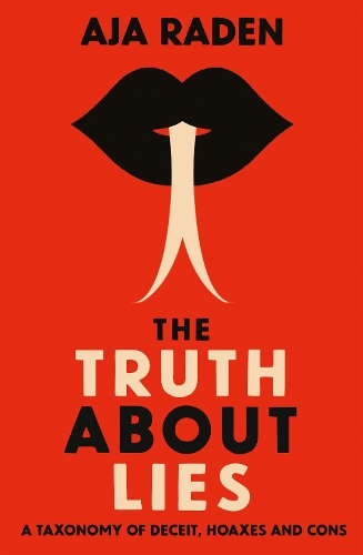 Бумажная книга «The Truth About Lies: A Taxonomy of Deceit, Hoaxes and Cons», автор Аджа Раден - фото №1