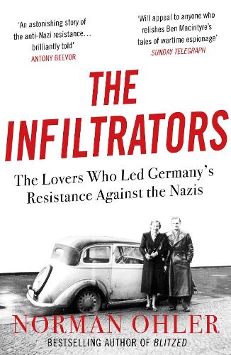 Паперова книга «The Infiltrators: The Lovers Who Led Germany's Resistance Against the Nazis», автор Норман Олер - фото №1
